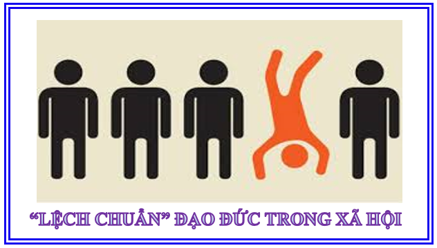NHỮNG BIỂU HIỆN CỦA SỰ LỆCH LẠC, “LỆCH CHUẨN” TRONG XÃ HỘI CẦN ĐƯỢC CẢNH TỈNH