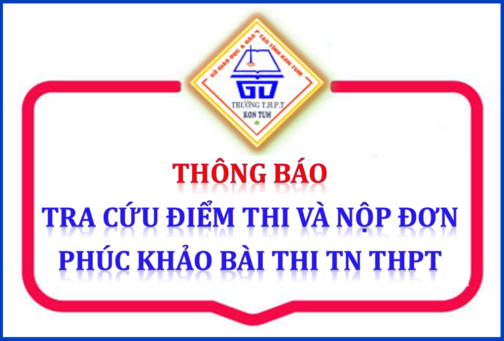 THÔNG BÁO V/V TRA CỨU ĐIỂM THI VÀ NỘP ĐƠN PHÚC KHẢO BÀI THI KỲ THI TỐT NGHIỆP THPT NĂM 2024