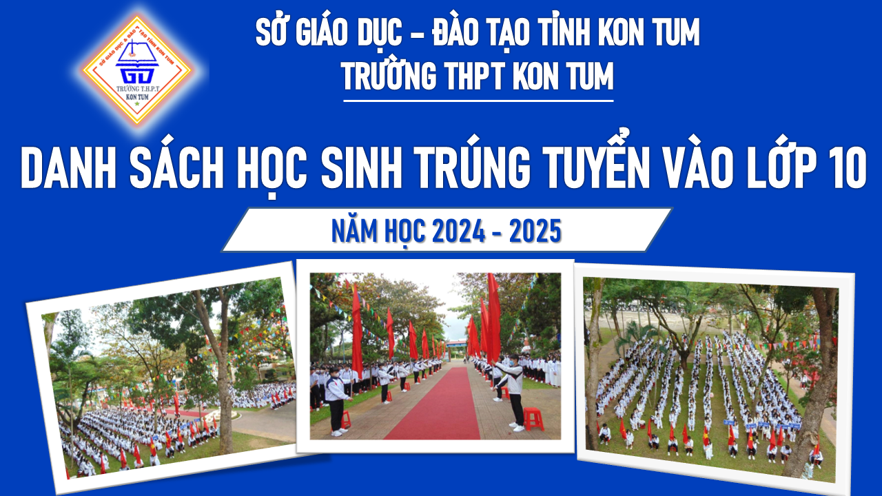 DANH SÁCH HỌC SINH TRÚNG TUYỂN VÀO LỚP 10 TRƯỜNG TRUNG HỌC PHỔ THÔNG KON TUM, NĂM HỌC 2024 - 2025